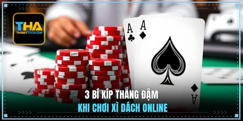 3 bí kíp thắng đậm khi chơi Xì Dách online
