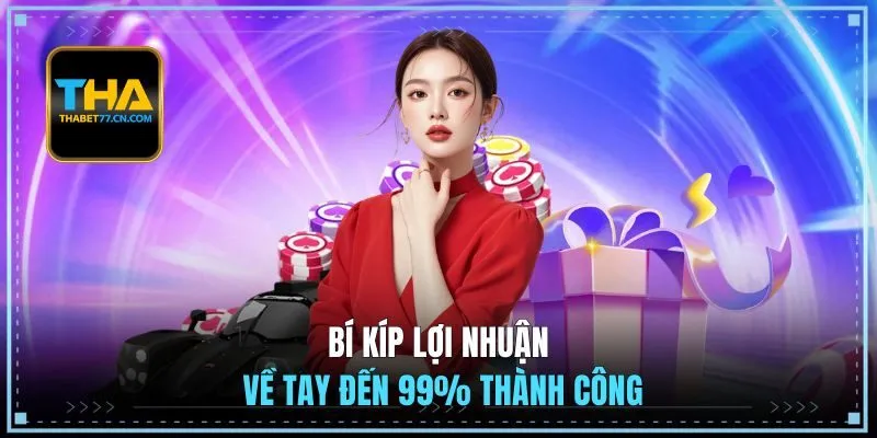 Bí kíp lợi nhuận về tay đến 99% thành công
