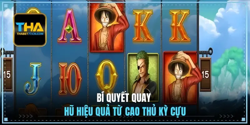 Bí quyết quay hũ hiệu quả từ cao thủ kỳ cựu