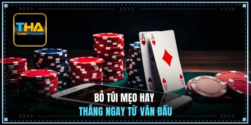Bỏ túi mẹo hay thắng ngay từ ván đầu