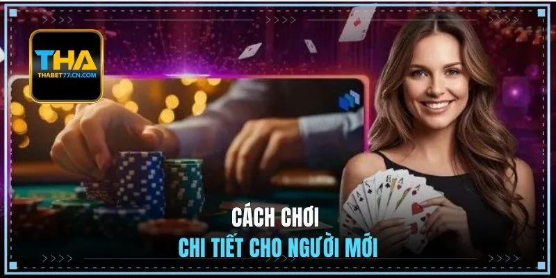 Cách chơi chi tiết cho newbie