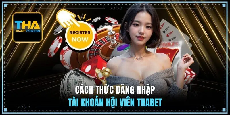Cách thức đăng nhập tài khoản hội viên Thabet