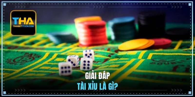 Giải đáp: Tài xỉu là gì?