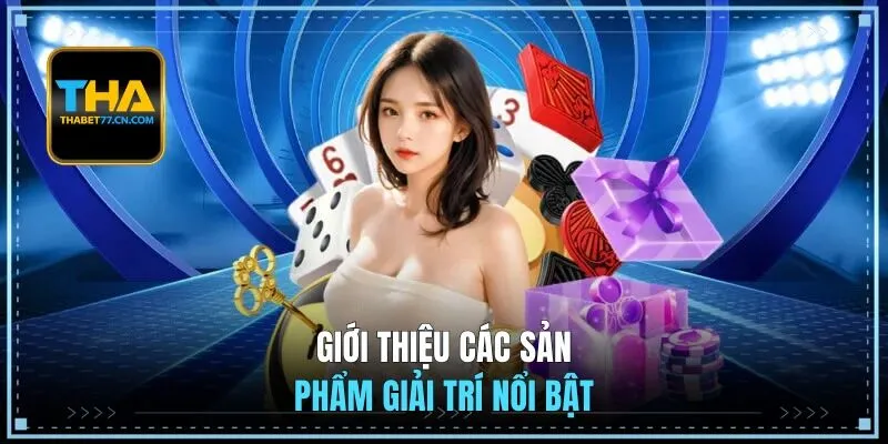 Giới thiệu các sản phẩm giải trí nổi bật