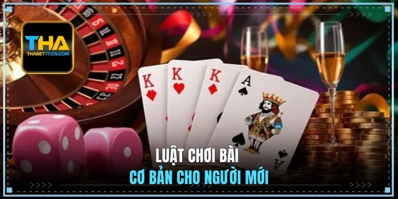 Luật chơi bài cơ bản cho người mới