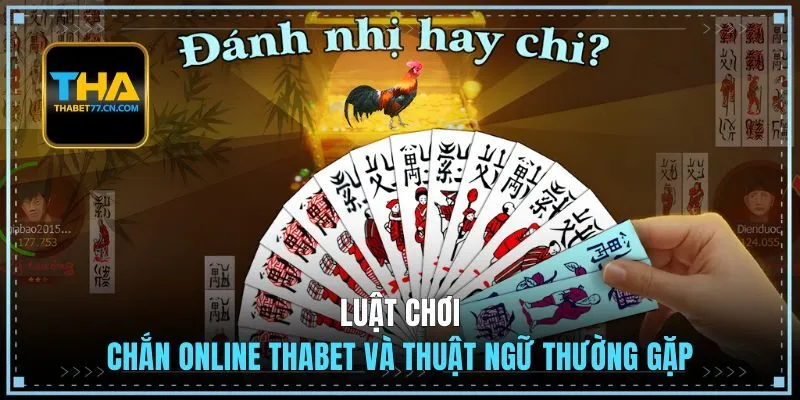 Luật chơi Chắn online THABET và thuật ngữ thường gặp