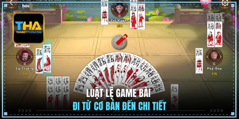 Luật lệ game bài đi từ cơ bản đến chi tiết