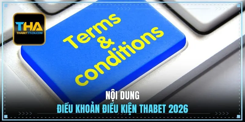 Nội dung điều khoản điều kiện THABET 2026