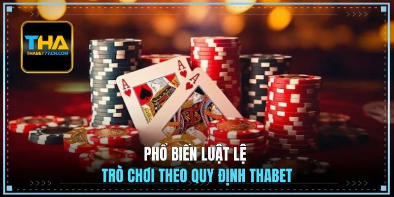 Phổ biến luật lệ trò chơi theo quy định THABET