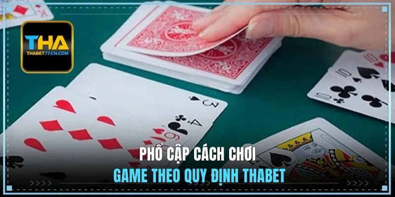 Phổ cập cách chơi game theo quy định THABET