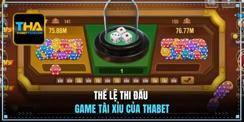 Thể lệ thi đấu game tài xỉu của THABET
