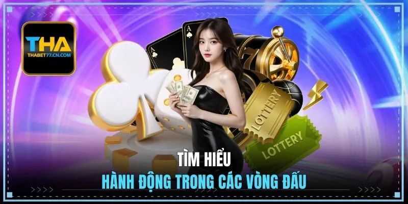 Tìm hiểu hành động trong các vòng đấu