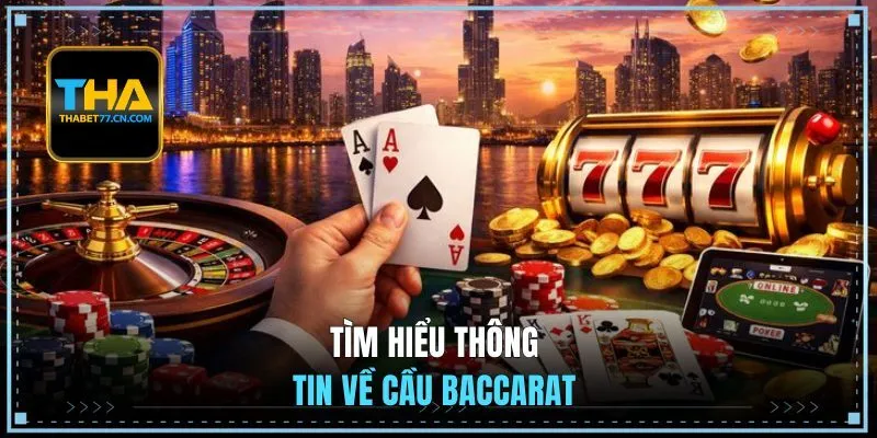Tìm hiểu thông tin về cầu baccarat
