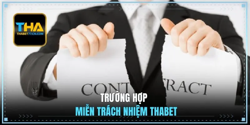 Trường hợp miễn trách nhiệm THABET