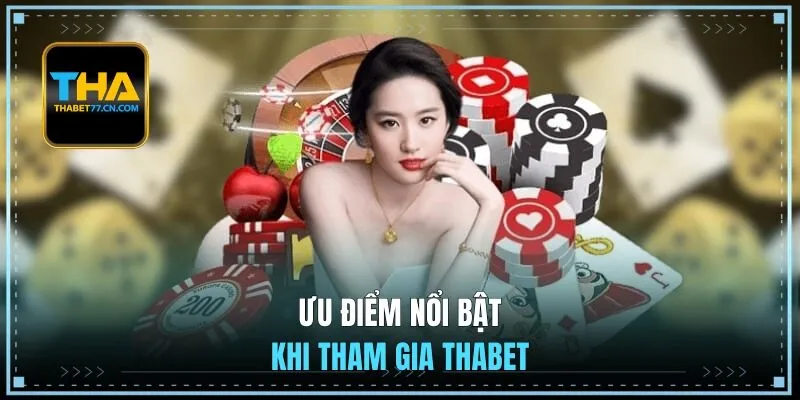 Ưu điểm nổi bật khi tham gia tại THABET